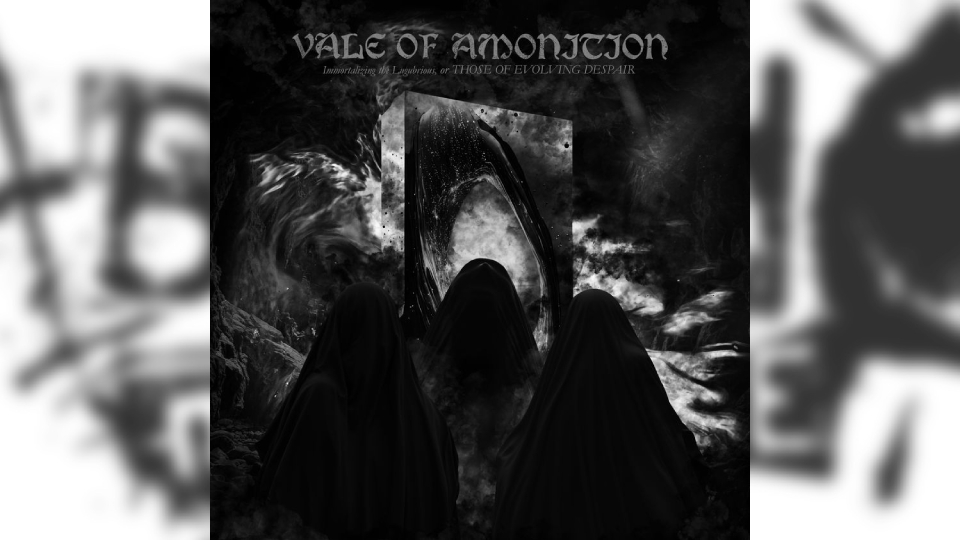 Review: Vale of Amonition – Immortalizing the Lugubrious, or Those of Evolving Despair