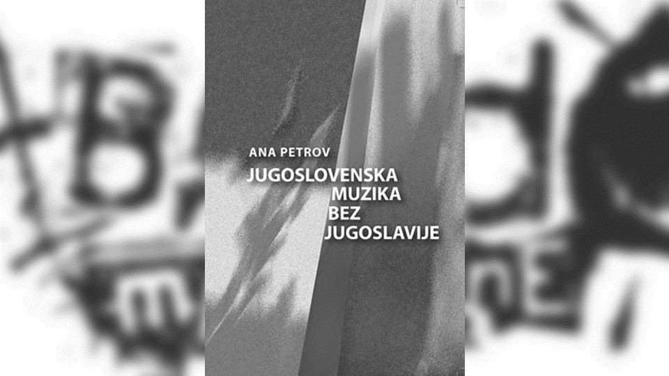 [SERBIAN] Review: Ana Petrov – Jugoslovenska muzika bez Jugoslavije