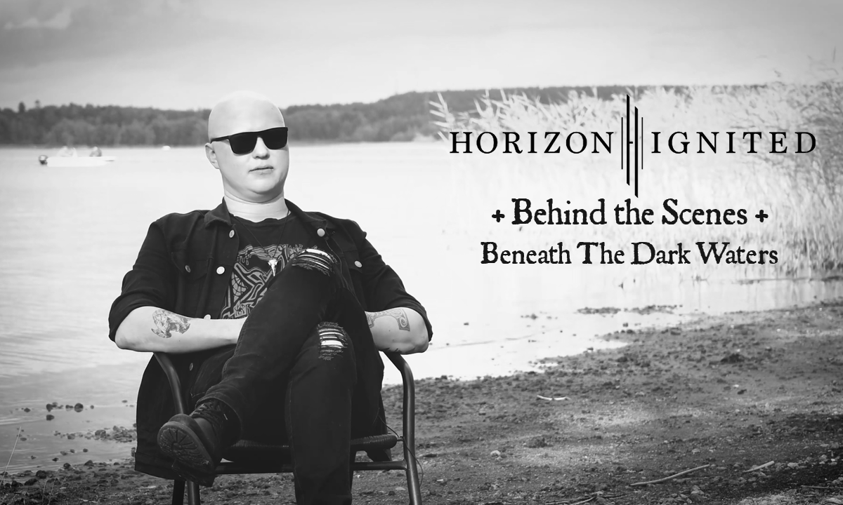 Horizon Ignited released behind the scenes for “Beneath The Dark Waters”